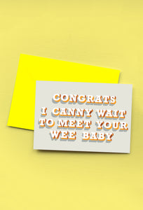 CONGRATS I CANNY WAIT TO MEET YOUR WEE BABY - GREETINGS CARD