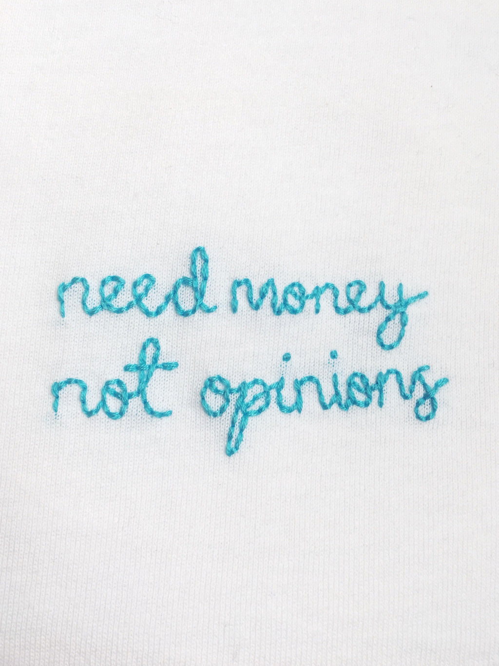 NEED MONEY NOT OPINIONS - T SHIRT