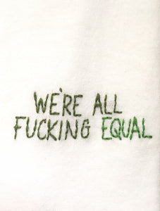 WE'RE ALL FUCKING EQUAL - T SHIRT