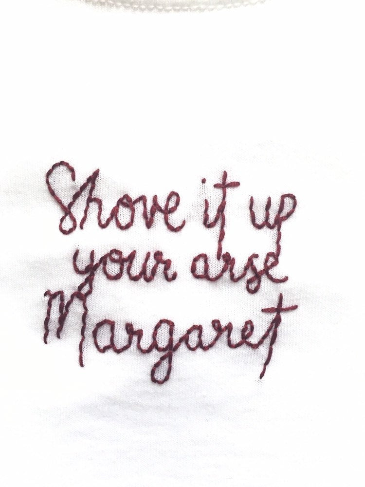 SHOVE IT UP YOUR ARSE MARGARET - T SHIRT