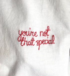 YOU'RE NOT THAT SPECIAL - T SHIRT