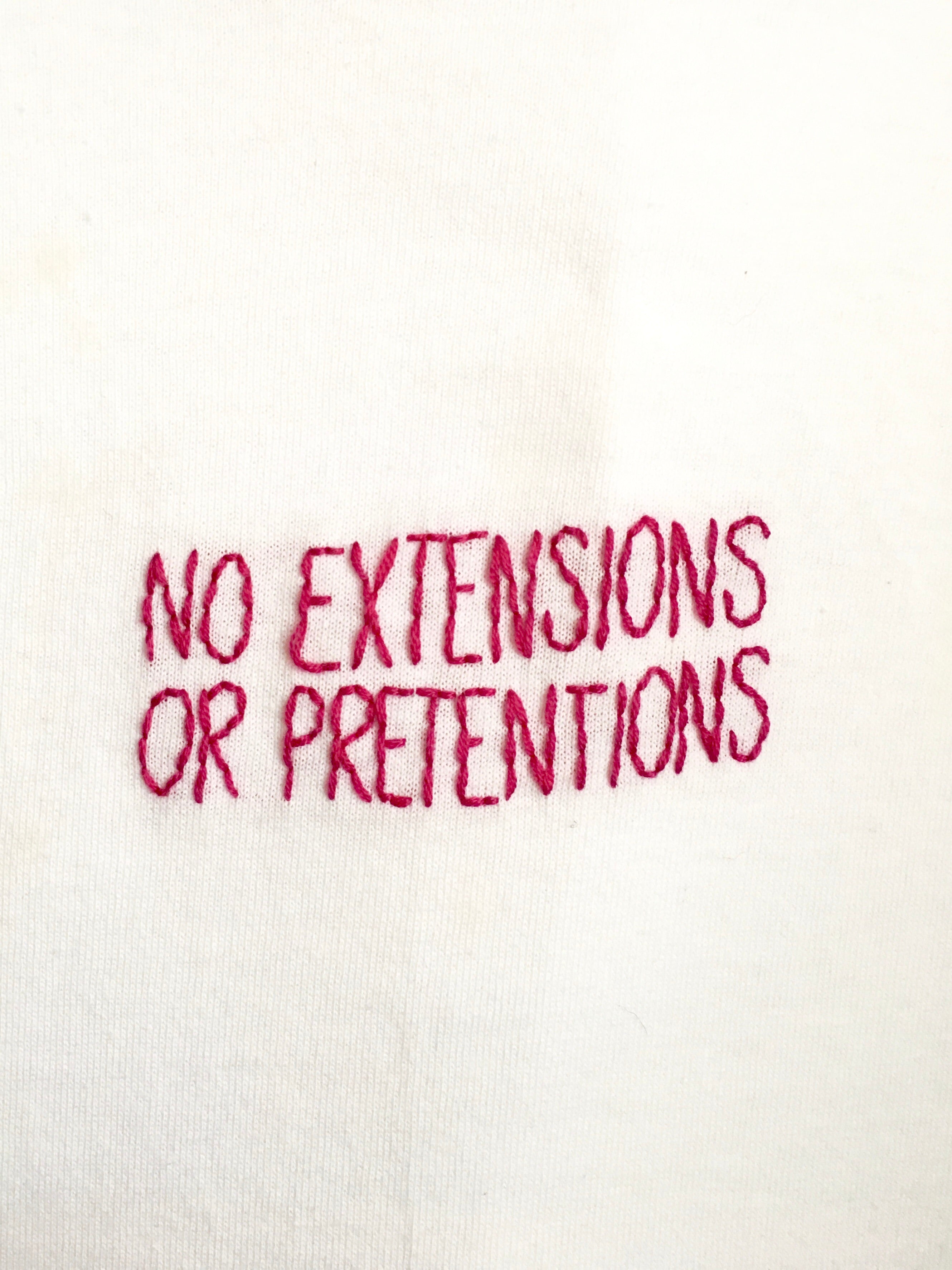 NO EXTENSIONS OR PRETENTIONS - T SHIRT