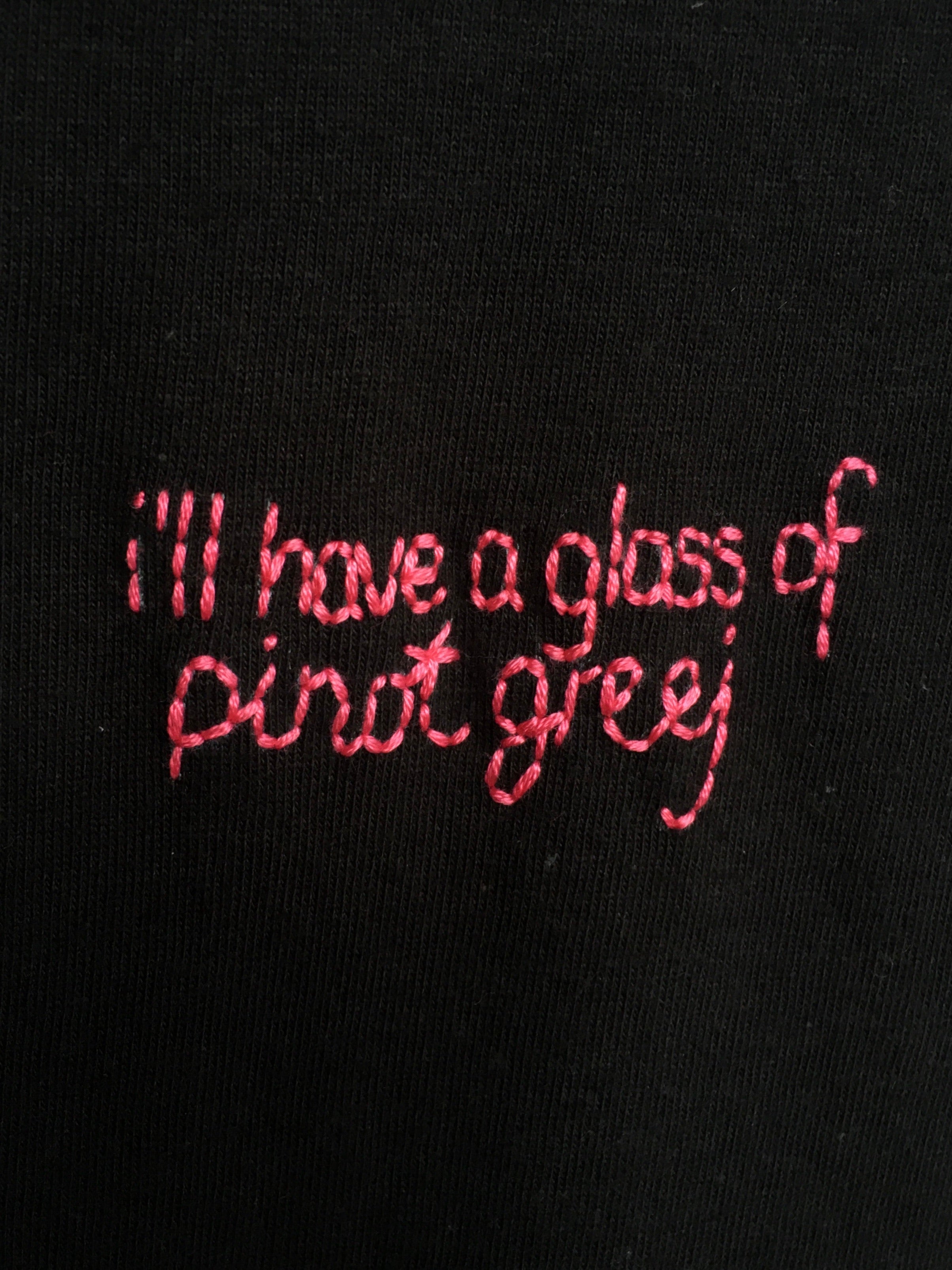 I’LL HAVE A GLASS OF PINOT GREEJ  - T SHIRT