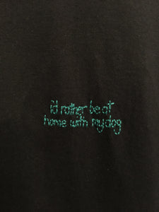 I’D RATHER BE AT HOME WITH MY DOG - T SHIRT