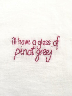 I’LL HAVE A GLASS OF PINOT GREEJ  - T SHIRT